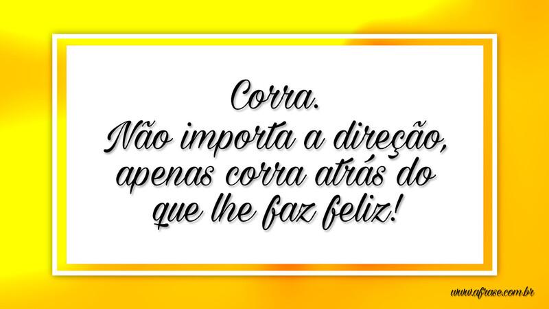 Corra. Não importa a direção... -  Frases de Motivação.
