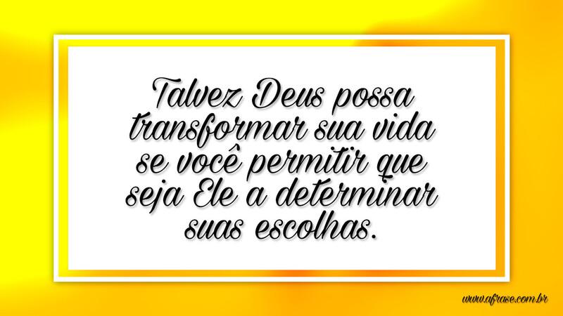 Talvez Deus possa transformar sua vida se você... - Frases Religiosas.