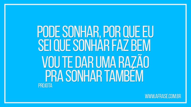 Pode sonhar, por que eu sei que sonhar faz ... -  Frases de Sonho.