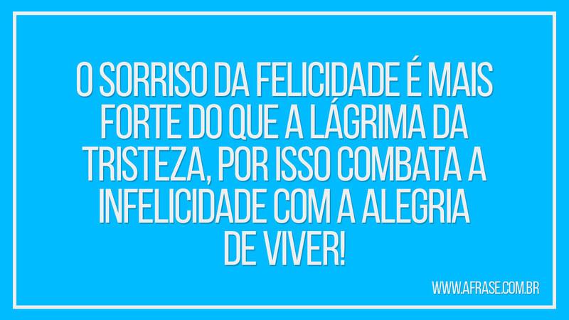 O sorriso da felicidade é mais forte do que... - Frases de Motivação.
