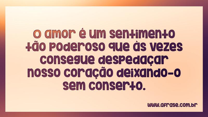 O amor é um sentimento tão poderoso que às... - Frases de Amor.