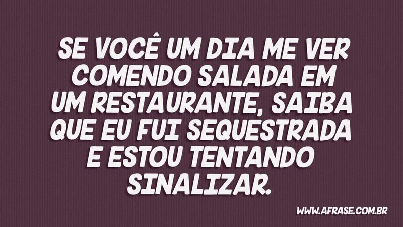 Se você um dia me ver comendo salada em... - Frases de Humor.