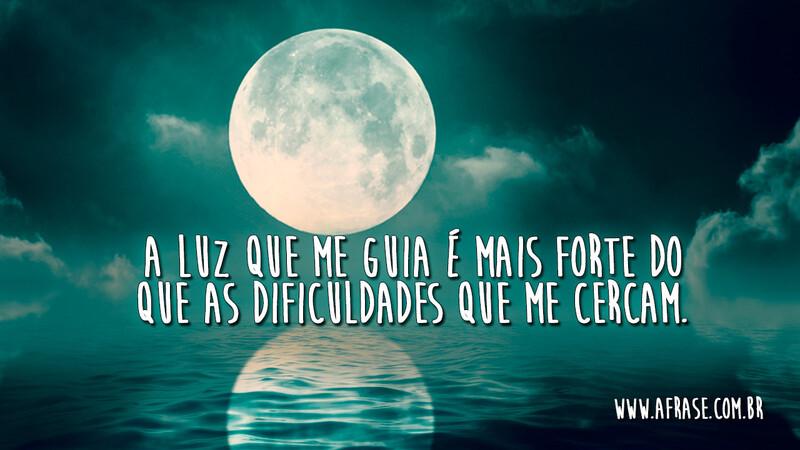 A luz que me guia é mais forte do que as dificuldades que me cercam. - Frases Religiosas.