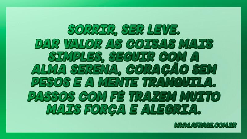 Sorrir, ser leve. Dar valor as coisas mais simples.... - Frases de Motivação.