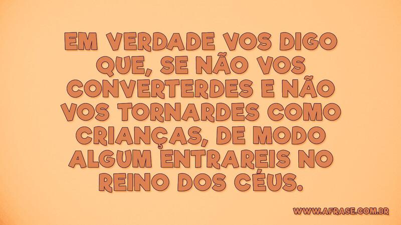Em verdade vos digo que, se não vos converterdes ... - Frases Religiosas.