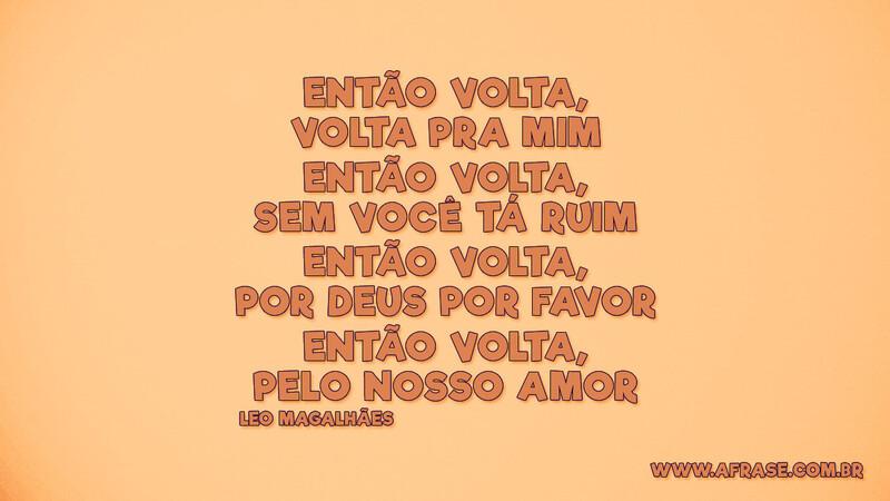 Então volta, volta pra mim Então volta, sem você... - Frases de Amor.