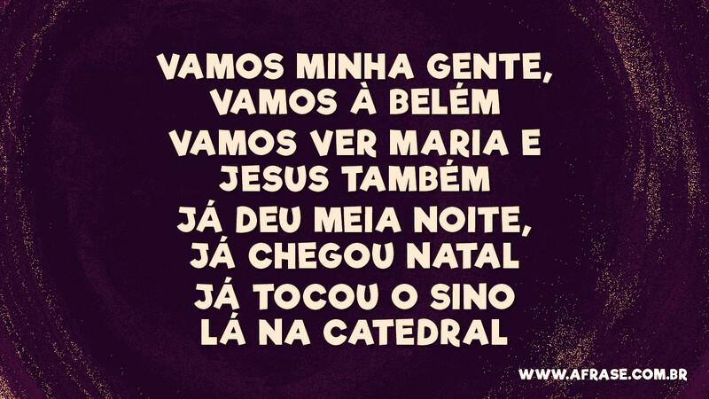 Vamos minha gente, vamos à Belém Vamos... - Frases de Natal.