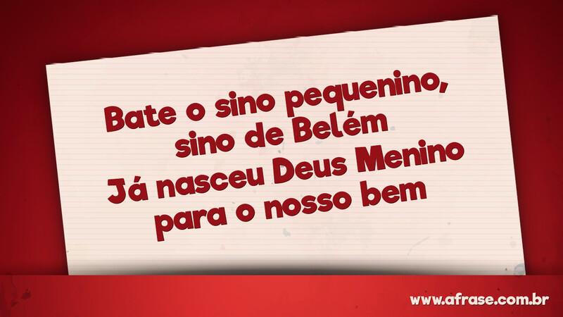 Bate o sino pequenino, sino de Belém Já nasceu Deus Menino para o nosso bem - Frases de Natal.