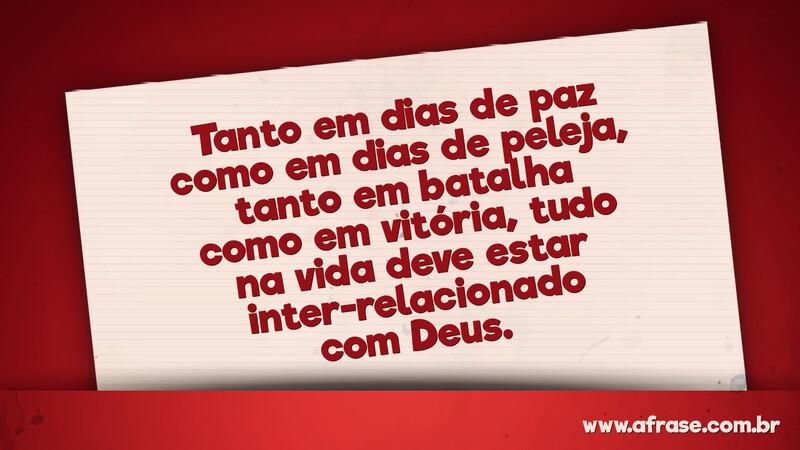 Tanto em dias de paz como em dias de peleja.... - Frases Religiosas.