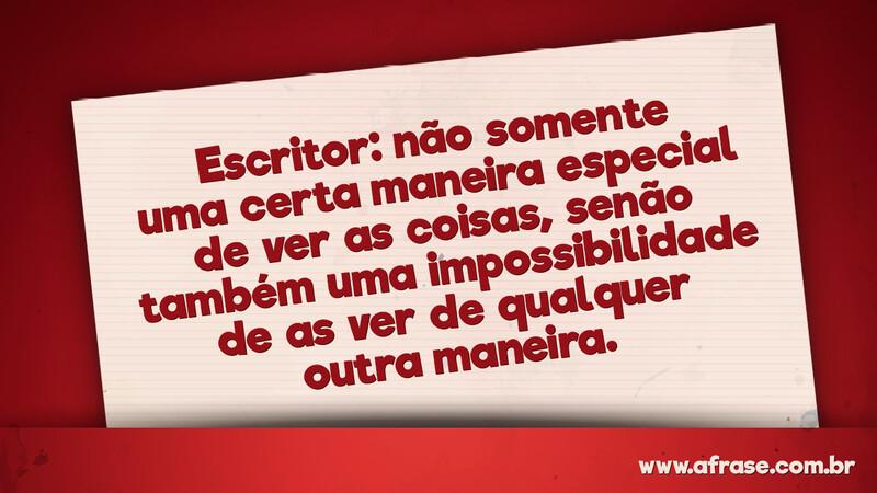 Escritor: não somente uma certa maneira... - Frases de Reflexão.