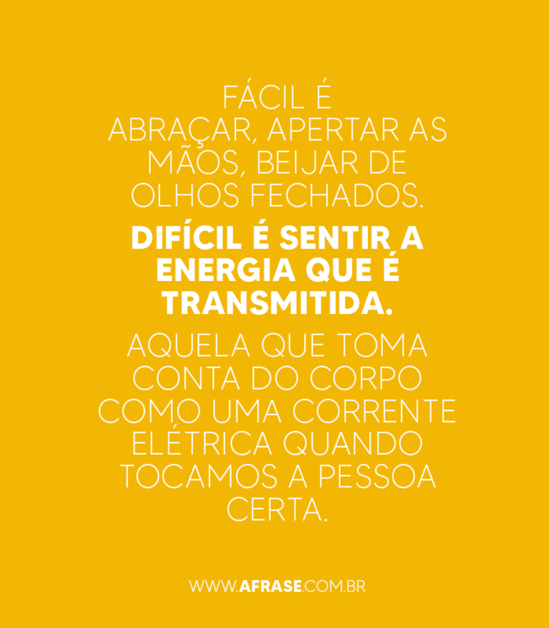 Fácil é abraçar, apertar as mãos, ... Frases de Beijo.