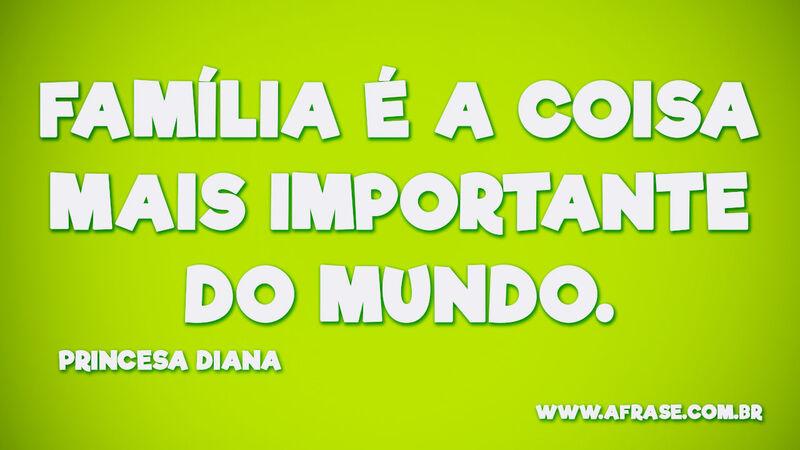Família é a coisa mais ...