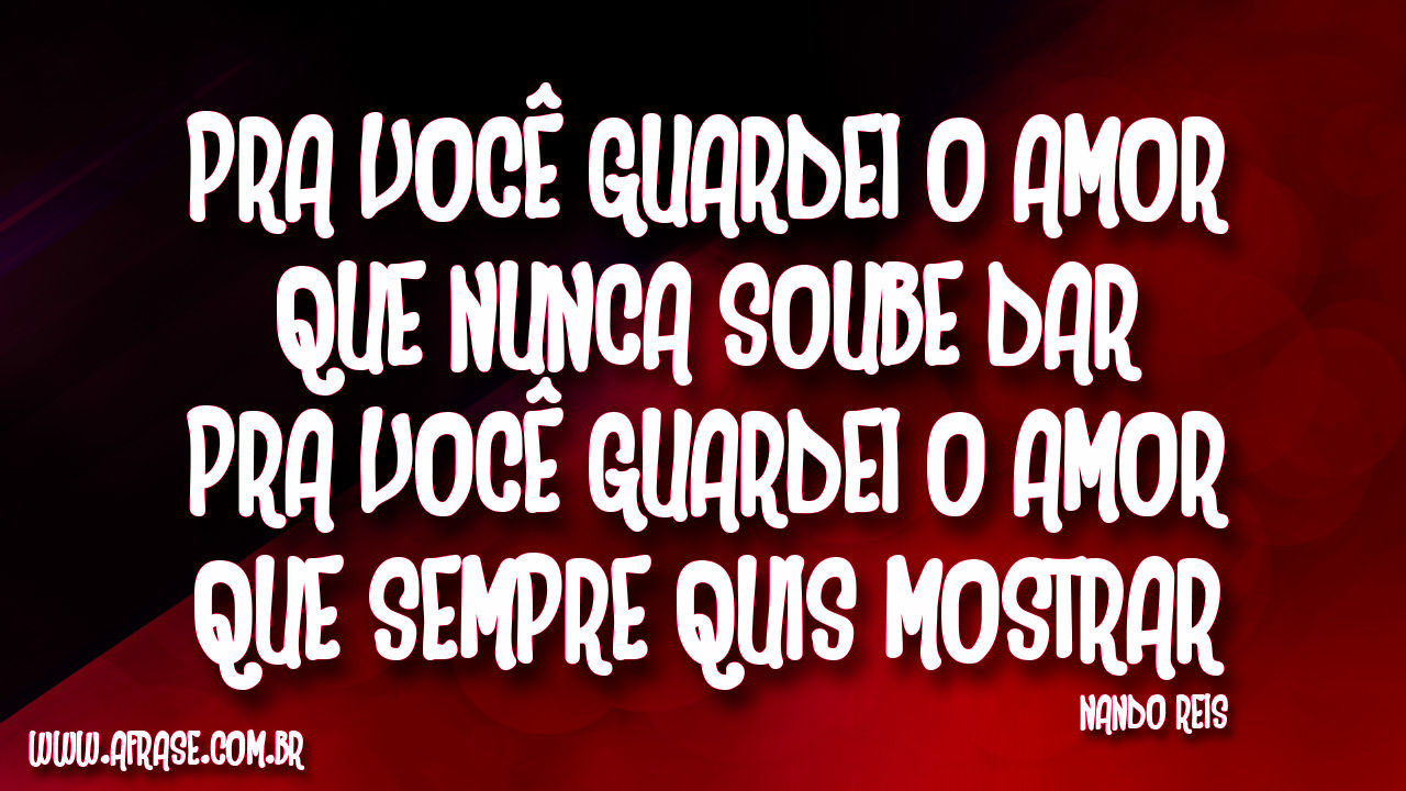 Pra Você Guardei O Amor Que Nunca Soube Dar