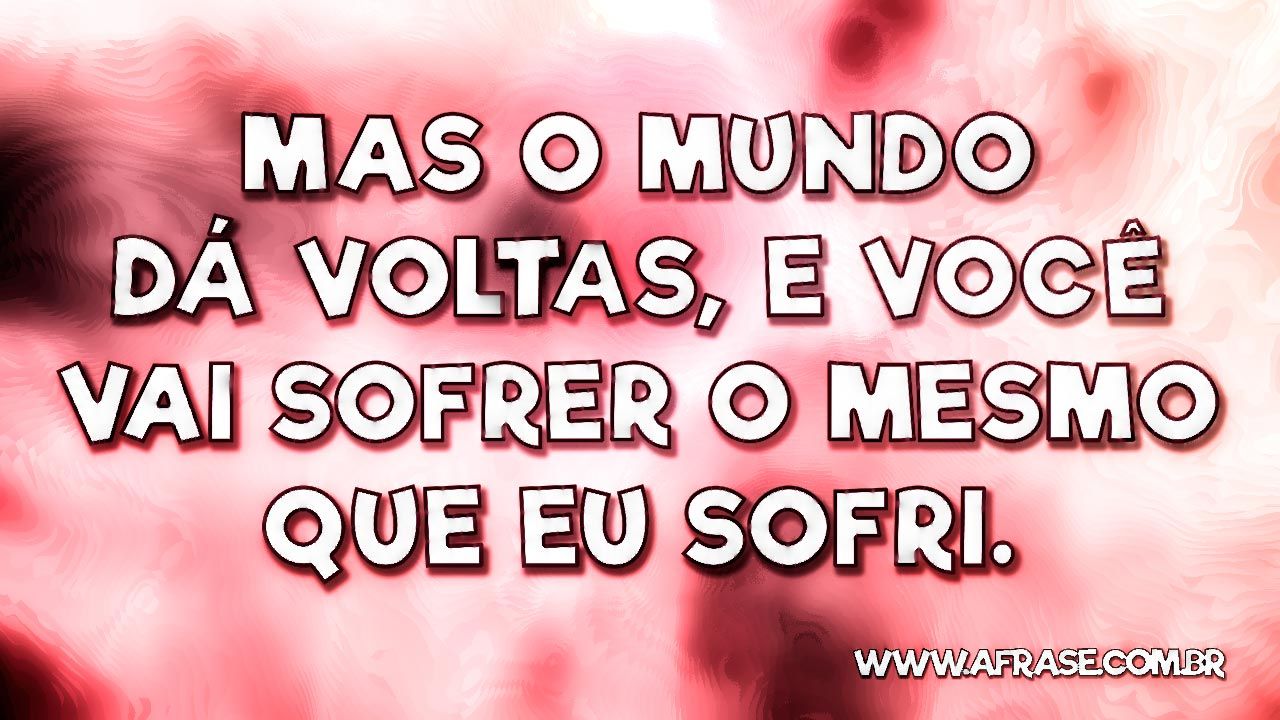 A Frase Lembra que o mundo dá voltas A Frase Lembra que o mundo dá voltas
