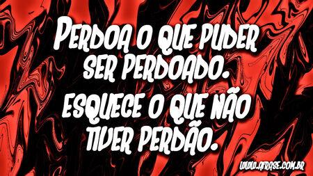 Perdoa o que puder ser perdoado.
Esquece o que não tiver perdão. 