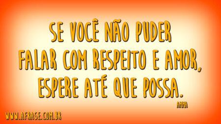 Se você não puder falar com respeito e amor, espere até que possa.