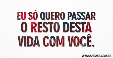 Eu só quero passar o resto desta vida com você.