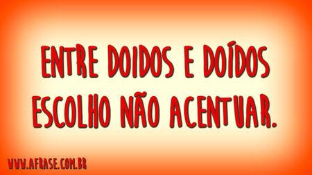Entre doidos e doídos escolho não acentuar.