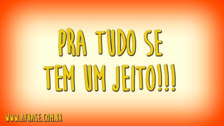 Pra tudo se tem um jeito!!!