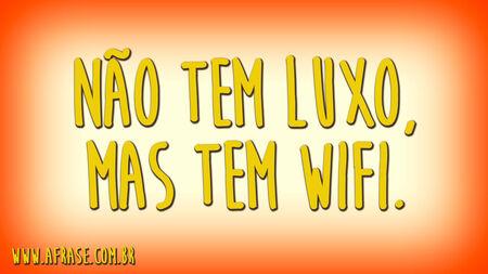 Não tem luxo, mas tem WiFi.
