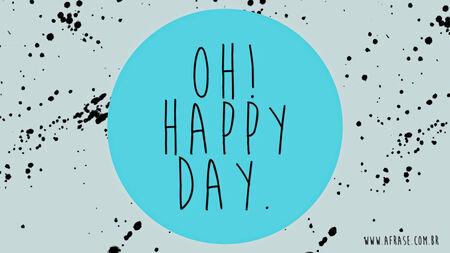 Oh!
Happy day.