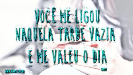 Você me ligou
Naquela tarde vazia
E me valeu o dia