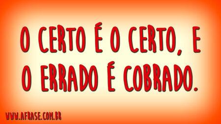 O certo é o certo, e o errado é cobrado.