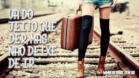 Vá do jeito que der, mas não deixe de ir.