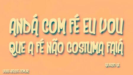 Andá com fé eu vou
Que a fé não costuma faiá