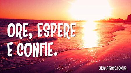 Ore, espere e confie.