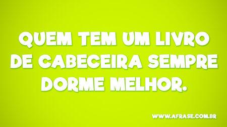 Quem tem um livro de cabeceira sempre dorme melhor.