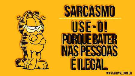 Sarcasmo use-o!
Porque bater nas pessoas é ilegal.
