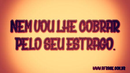 Nem vou lhe cobrar pelo seu estrago.