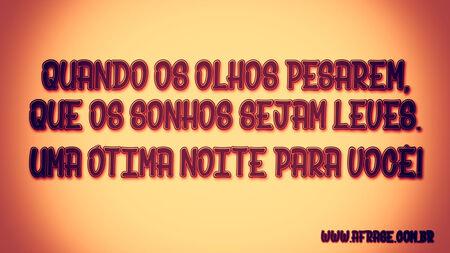 Quando os olhos pesarem, que os sonhos sejam leves.
Uma ótima noite para você!