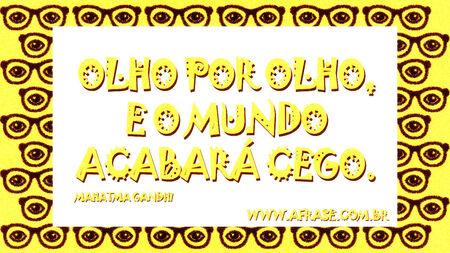 Olho por olho, e o mundo acabará cego.