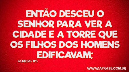 Então desceu o Senhor para ver a cidade e a torre que os filhos dos homens edificavam;

Gênesis 11:5