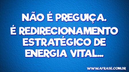 Não é preguiça.
É redirecionamento estratégico de energia vital...