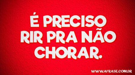 É preciso rir pra não chorar.
