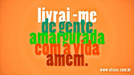 Livrai-me de gente amargurada com a vida amem.