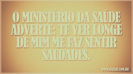 O Ministério da Saúde adverte: te ver longe de mim me faz sentir saudades.