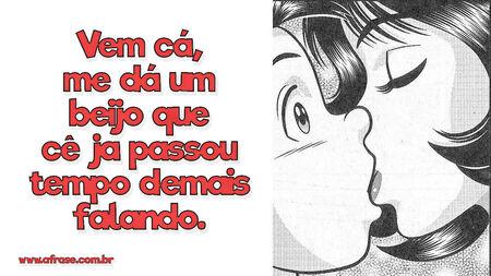 Vem cá, me dá um beijo que cê já passou tempo demais falando.