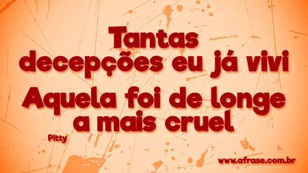 Tantas decepções eu já vivi
Aquela foi de longe a mais cruel
