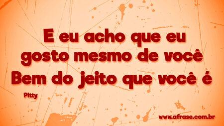 E eu acho que eu gosto mesmo de você 
Bem do jeito que você é 