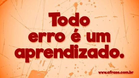 Todo erro é um aprendizado.