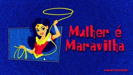 Mulher é Maravilha.