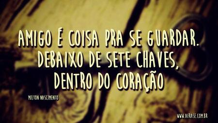 Amigo é coisa pra se guardar.
Debaixo de sete chaves,
Dentro do coração