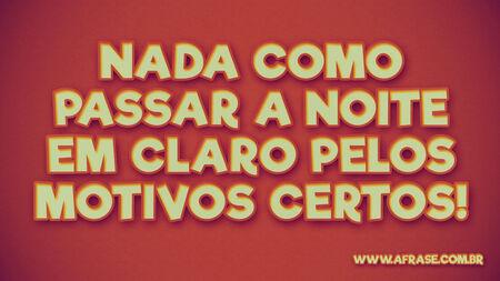 Nada como passar a noite em claro pelos motivos certos!