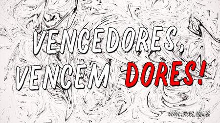 Vencedores, vencem dores!