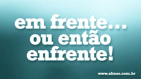 Em frente...
Ou então enfrente!