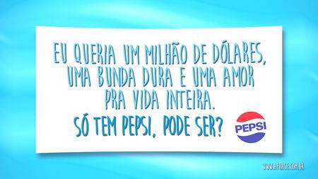 Eu queria um milhão de dólares, uma bunda dura e uma amor pra vida inteira.
Só tem Pepsi, pode ser?